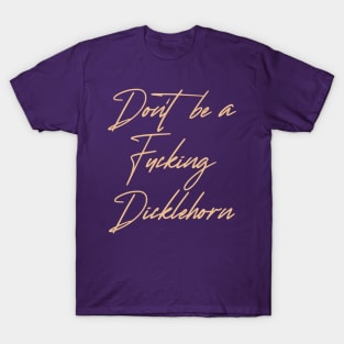 Don't be a Dicklehorn (light) T-Shirt